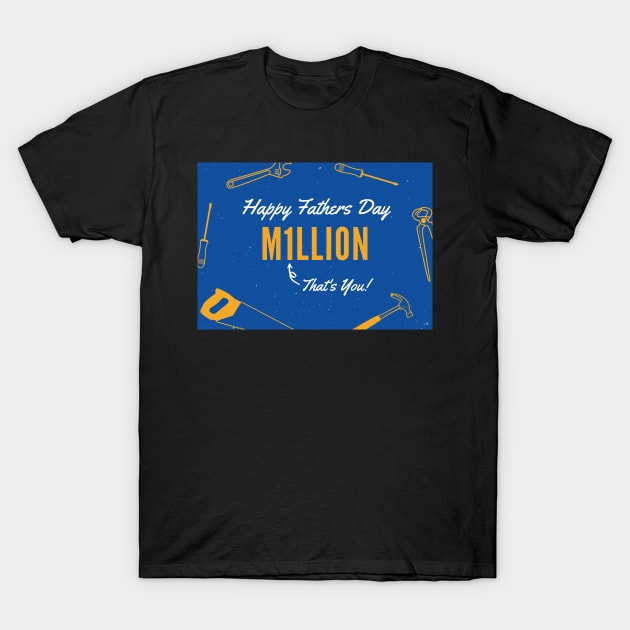 One In A Million - Happy Fathers Day T-Shirt by DesignsBySaxton